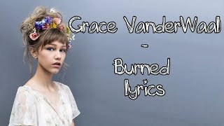 Grace VanderWaal  Burned Full HD lyrics [upl. by Sassan]