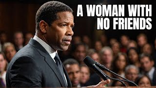 DENZEL WASHINGTON  A WOMAN WITH NO FRIENDS  BEST MOTIVATIONAL SPEECH [upl. by Marilou]