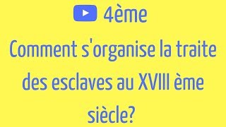 4ème Comment sorganise la TRAITE des ESCLAVES au XVIII ème siècle [upl. by Asel]