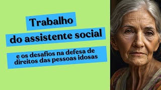 Trabalho do assistente social e os desafios na defesa de direitos das pessoas idosas [upl. by Sella]