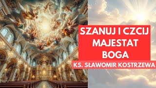 Szanuj i czcij majestat Boga  ks Sławomir Kostrzewa [upl. by Clevey602]