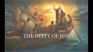 The Deity of Jesus  Doctrine L8 [upl. by Drhcir420]