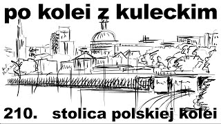 Po kolei z Kuleckim  Odcinek 210  Stolica polskiej kolei [upl. by Kirstyn]