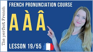 Pronunciation of A À Â in French  Lesson 19  French pronunciation course [upl. by Enaek668]