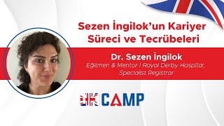 İngilterede Doktorluk  Dr Sezen İngilokun Kariyer Süreci ve Tecrübeleri  UKCAMP [upl. by Namolos]