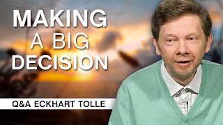 How to Make a Big Decision Consciously  QampA Eckhart Tolle [upl. by Ettecul]