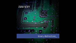 Peter Edwards Ambient  binaryAbstractions Full Album [upl. by Luo]