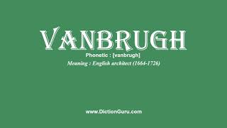 How to Pronounce vanbrugh with Meaning Phonetic Synonyms and Sentence Examples [upl. by Sirraf]