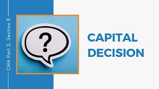 CMA Exam MCQ  Part 2 Section B  Capital Decision [upl. by Wina]