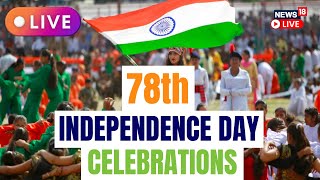 Independence Day 2024 Celebrations LIVE  78th Independence Day Celebrated Across India  N18L [upl. by Sauveur743]