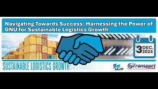 3 December 2024  Harnessing the Power of GNU for Sustainable Logistics Growth [upl. by Merralee]