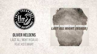 Oliver Heldens  Last All Night Koala feat KStewart [upl. by Hajile]