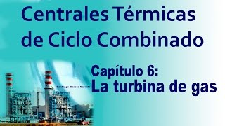 CENTRALES CICLO COMBINADO CAPÍTULO 06 La turbina de gas [upl. by Vere]