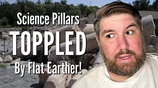 Science Pillars TOPPLED By Flat Earther [upl. by Bred]