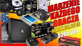 MKG5200mATX04062015  Marzenie Każdego Gracza 5200pln mATX  062015  McSzakalTV [upl. by Meghan]