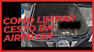 Como limpar cesto da Airfryer [upl. by Yarazed]