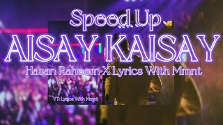 Aisay Kaisay  HasanRaheem Speed Up amp Reverb Audio  Best Version  Lyrics With Mmnt [upl. by Hafinah543]