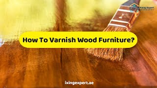 How To Varnish Wood Furniture  Essential Steps To Varnish Wood Furniture 2022 [upl. by Eatnom]