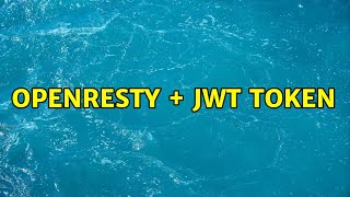 OpenResty  JWT token [upl. by Desmund63]