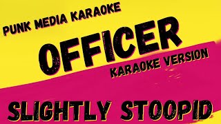 SLIGHTLY STOOPID ✴ OFFICER ✴ KARAOKE INSTRUMENTAL ✴ PMK [upl. by Inglis]