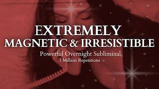 POWERFUL SUBLIMINAL Extremely Magnetic amp Irresistible Overnight Subliminal  1 Million Repetitions [upl. by Emlin554]