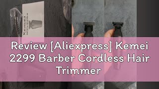 Review Aliexpress Kemei 2299 Barber Cordless Hair Trimmer 0mm Zero Gapped Carving Clipper Detaile [upl. by Niehaus]