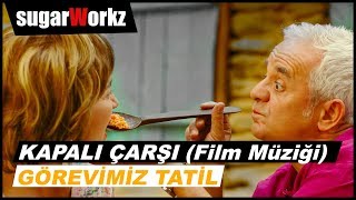 Kapalı Çarşı  Görevimiz Tatil Orjinal Film Müziği [upl. by Medovich]