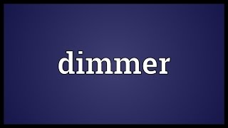 Dimmer Meaning [upl. by Haskell]