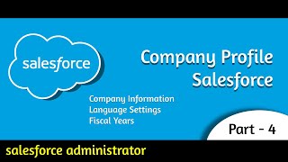 4 Create Company Profile  Salesforce Admin  ADM4  Satish Myla [upl. by Ruenhs662]