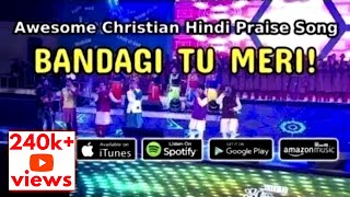 BANDAGI TU MERI  Wonderful Christian Hindi Song of Praise  Glory to God  Worship Concert  Live [upl. by Noyk]