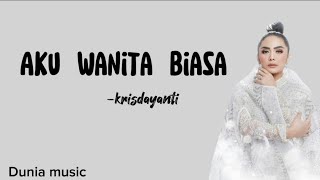 Aku wanita biasa  Krisdayanti  lirik lagu  lirik lagu maafkan aku bila hasratku keliru [upl. by Ninette427]