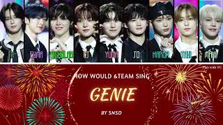 HOW WOULD ampTEAM Sing Genie by SNSD [upl. by Deonne]