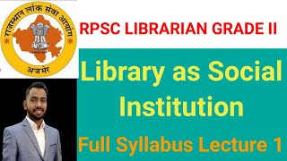 Library as Social Institution  Full syllabus  Lecture 1 RPSC LIBRARIAN GRADEII librarians [upl. by Dett213]