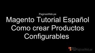 Magento Tutorial Español  Como crear Productos Configurables [upl. by Reynolds841]