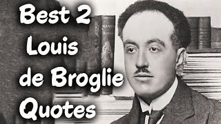 Best 2 Louis de Broglie Quotes  The 7th duc de Broglie [upl. by Voletta]