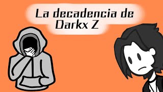 La DECADENCIA de Darkx Z [upl. by Rehpotsirhc]