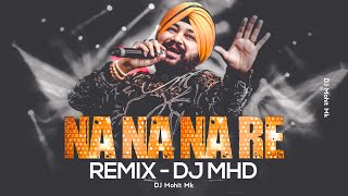 NA NA NA RE Remix  DJ MHD  Daler Mehndi Songs  Na Na Nare Full Dj Mix Song  DJ Mohit Mk [upl. by Doehne]