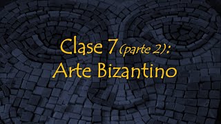 Clase 7 Parte 2 Arte Bizantino [upl. by Diego]