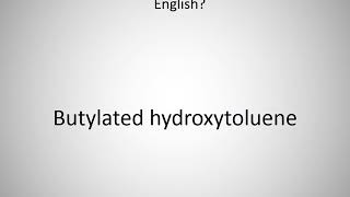 How to say Butylated hydroxytoluene in English [upl. by Hamlin67]