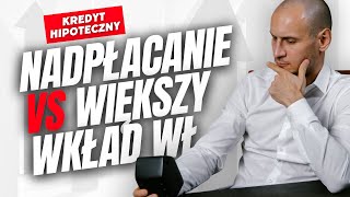 Nadpłacać czy wziąć kredyt hipoteczny z większym wkładem [upl. by Leisam485]