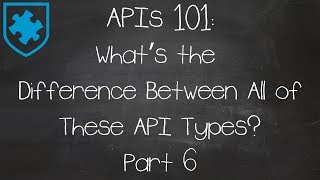 APIs 101 Whats the Difference Between All of These API Types Part 6 [upl. by Tu438]