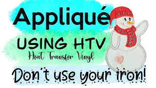 How to do Appliqué using HTV Heat Transfer Vinyl Applique Tip for Embroidery Appliqué Iron on HTV [upl. by Naivad]