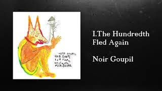 NOIR GOUPIL  IThe Hundredth Fled Again OFFICIAL AUDIO [upl. by Elo394]