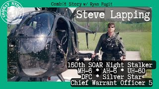 160th Night Stalker  AH6 amp MH6 Pilot  DFC  Silver Star  CW5 Steve Lapping [upl. by Amrak]