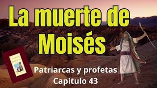 La muerte de Moisés  patriarcas y profetas capitulo 43  Elena G de White [upl. by Ardnusal]