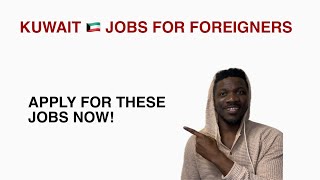 Jobs in Kuwait for Foreigners  apply for these jobs now [upl. by Omrelliug]