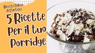 Porridge 5 Idee per una sana Colazione [upl. by Yeo]