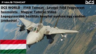 DCS WORLD  F14B Tomcat  LevegőFöld Fegyverzet használata  Magyar Tutorial Videó [upl. by Hartman]