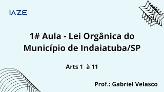 AULA 1  Lei Orgânica de IndaiatubaSP arts 1º a 11 [upl. by Nee]