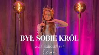 👑Maja Sobolewska  Był sobie król” COVER 👑 [upl. by Engedi]